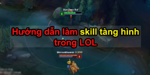 LMHT: Mẹo lợi dụng góc khuất để làm tàng hình kỹ năng của một số vị tướng