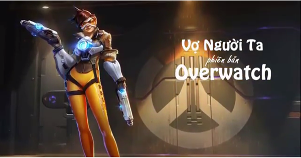 Hài hước với Vợ người ta phiên bản Overwatch