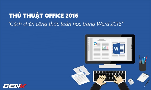 Hướng dẫn cách chèn công thức toán học trong Word 2016