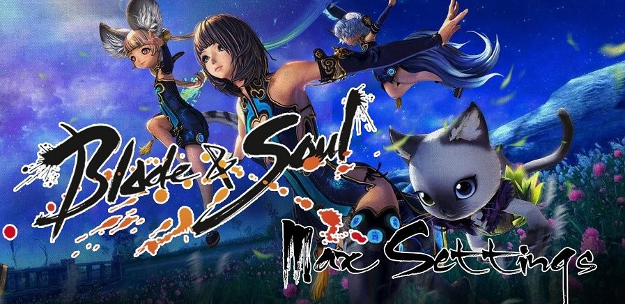 Hướng dẫn xây dựng cấu hình max setting Blade & Soul chỉ với 15 triệu