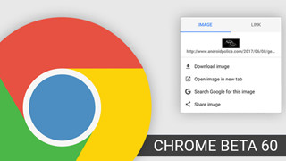 Chrome Beta 60 cho Android: Widget tìm kiếm mới, chặn quảng cáo xấu, menu ngữ cảnh mới, đã có file APK