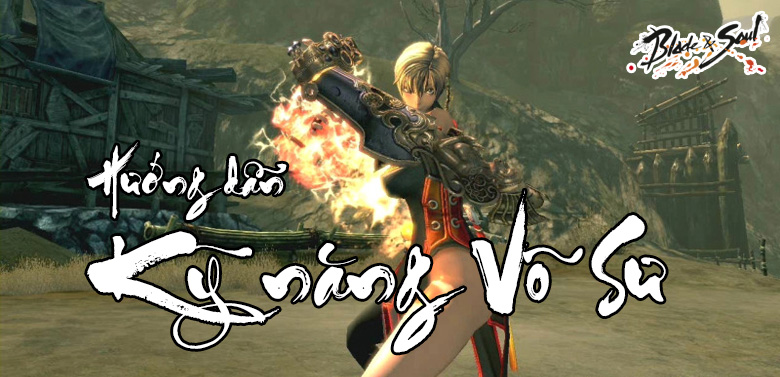 BnS: Phân tích và hướng dẫn bộ kĩ năng của Võ Sư