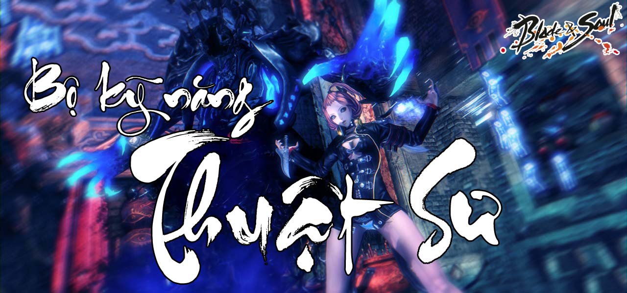 BnS: Hướng dẫn phân tích bộ kĩ năng của Thuật Sư - Warlock nâng cao