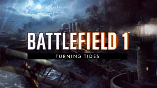 Battlefield 1: Nội dung bản DLC Turning Tides ra mắt cuối năm nay