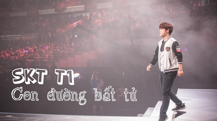 SKT T1 – Con đường bất tử!