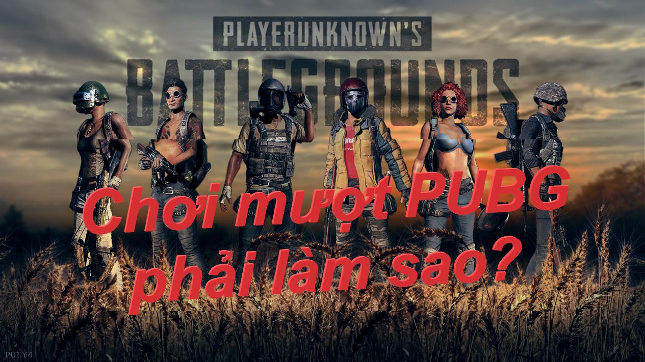 5 cách đơn giản để chơi PUBG một cách mượt mà