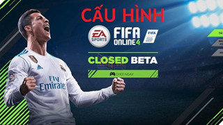 Cấu hình FIFA Online 4 giá rẻ đón đầu Closed Beta cho game thủ Việt