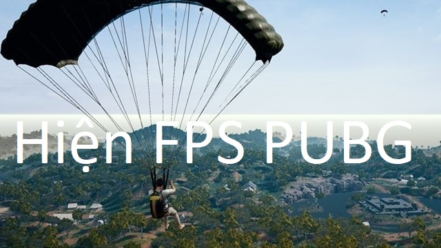 PUBG: Cách hiện FPS trong game đơn giản và dễ dàng nhất