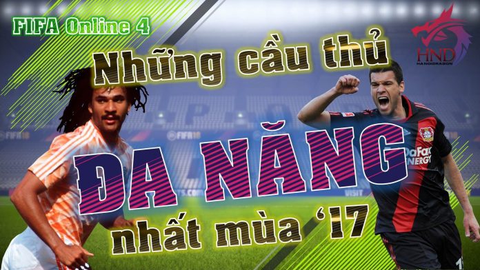 FIFA Online 4 - Top những cầu thủ có có khả năng đa dụng nhất trong mùa xếp hạng 17