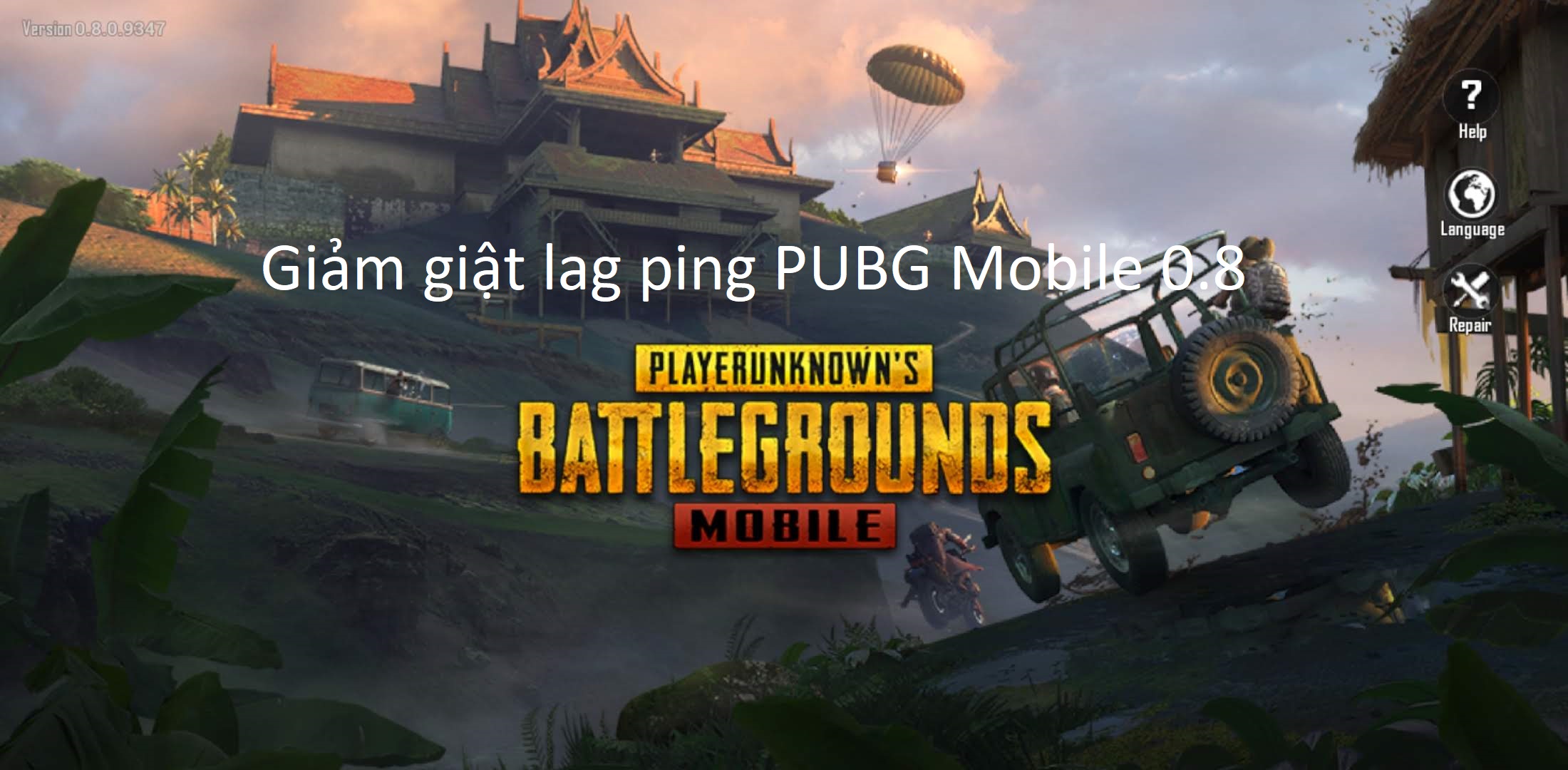 PUBG Mobile 0.8: Hướng dẫn giảm giật lag ping khi chơi PUBG Mobile và các tựa game online khác