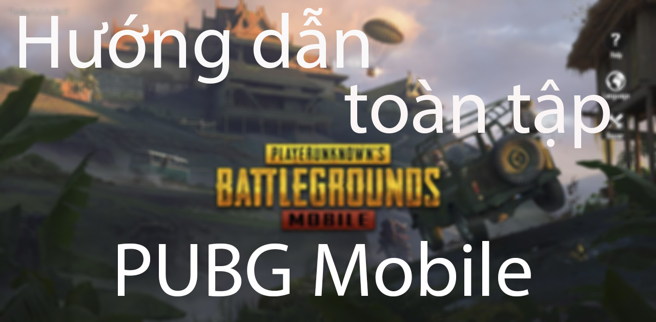 PUBG Mobile: Tổng hợp toàn bộ vũ khí, phương tiện, mẹo và hướng dẫn trong game