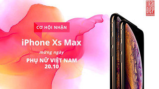 [Give Away] Cơ hội trúng Iphone Xs Max nhân ngày 20/10