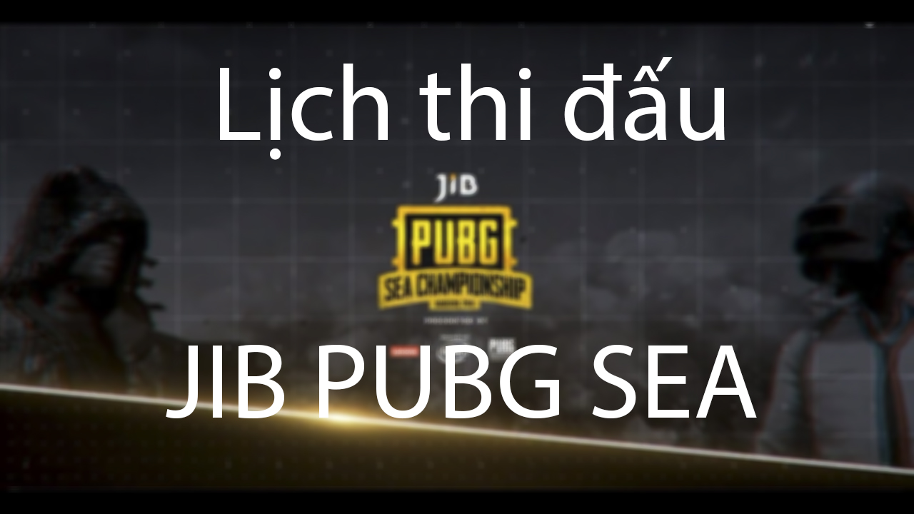 Lịch thi đấu chính thức JIB PUBG SEA Championship 2018