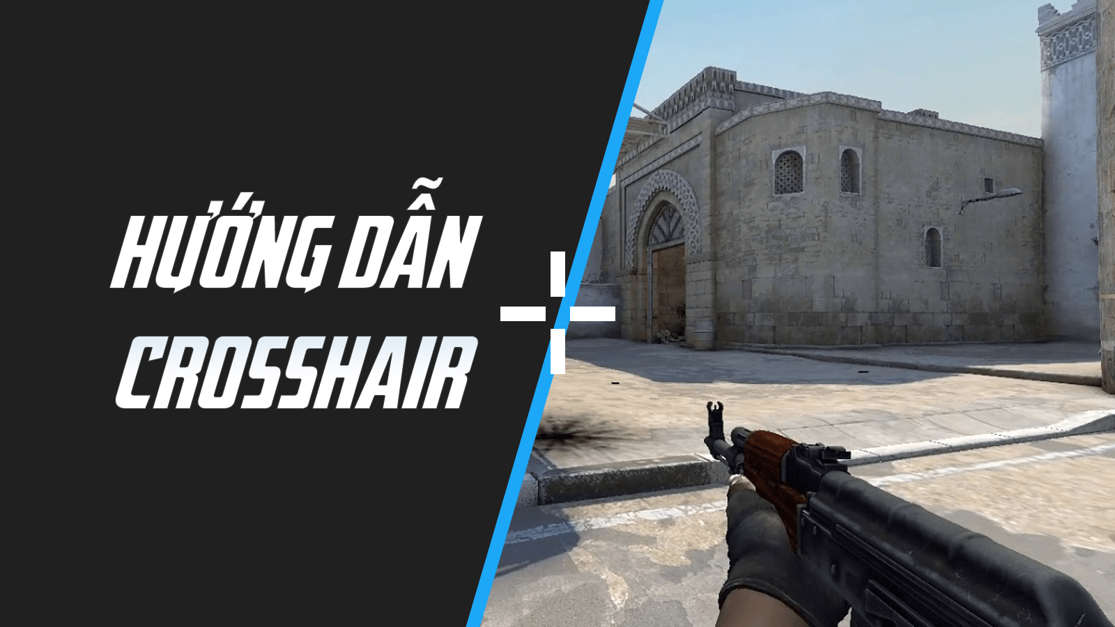 Counter-Strike: Global Offensive (CS: GO) - Hướng dẫn chi tiết cách tùy chỉnh CrossHair theo cách chuyên nghiệp nhất