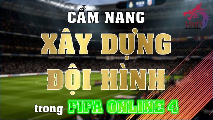 FIFA Online 4: Những điều cần ghi nhớ khi xây dựng đội hình trong game