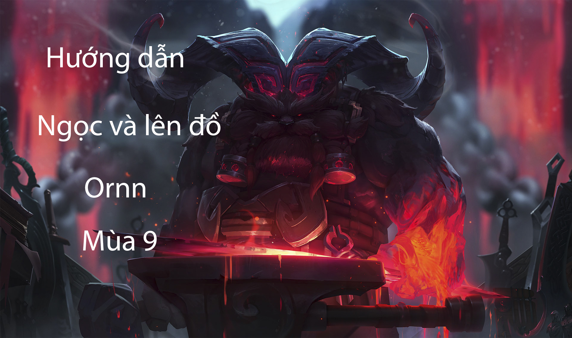 LMHT: Hướng dẫn Ngọc và lên đồ cho Ornn đường trên, đi rừng và hỗ trợ mùa 9