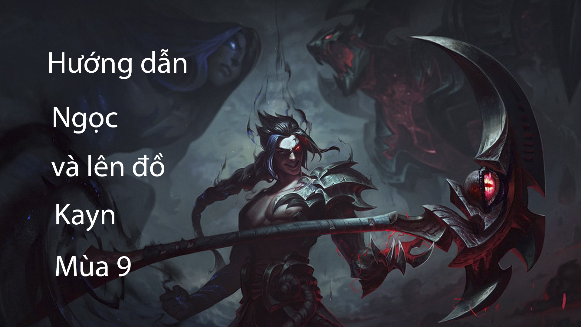 LMHT: Hướng dẫn Ngọc và lên đồ cho Kayn sát thủ đi rừng và đường trên mùa 9