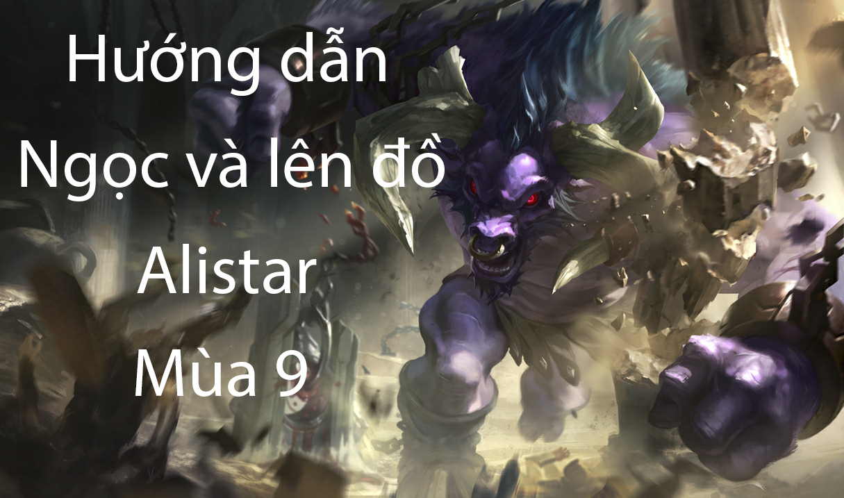 LMHT: Hướng dẫn Ngọc và lên đồ Alistar hỗ trợ/đi rừng và đường trên mùa 9