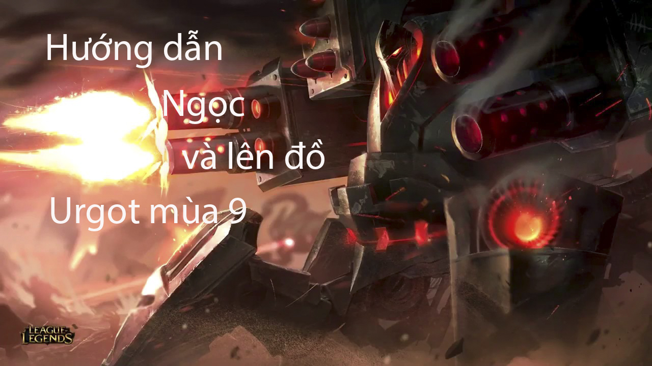 LMHT: Hướng dẫn Ngọc và lên đồ Urgot đường trên mùa 9