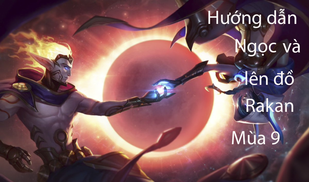 LMHT: Hướng dẫn Ngọc và lên đồ Rakan hỗ trợ mùa 9