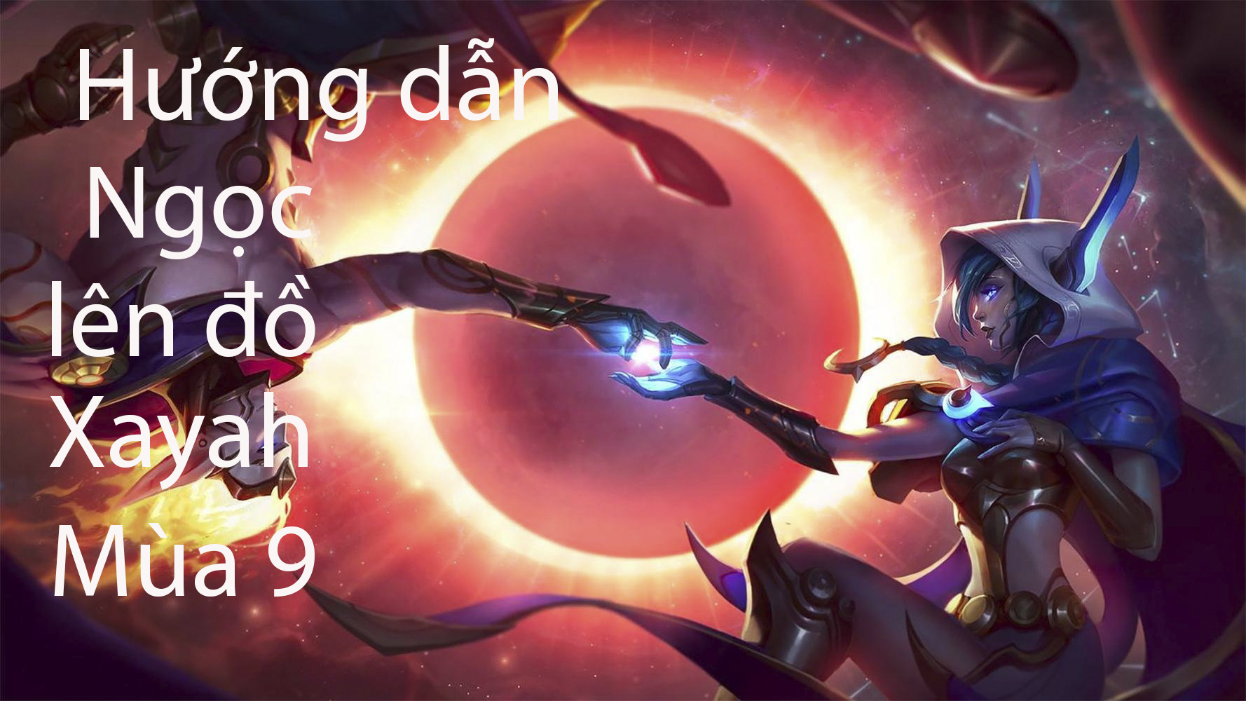 LMHT: Hướng dẫn Ngọc và lên đồ cho Xayah xạ thủ mùa 9