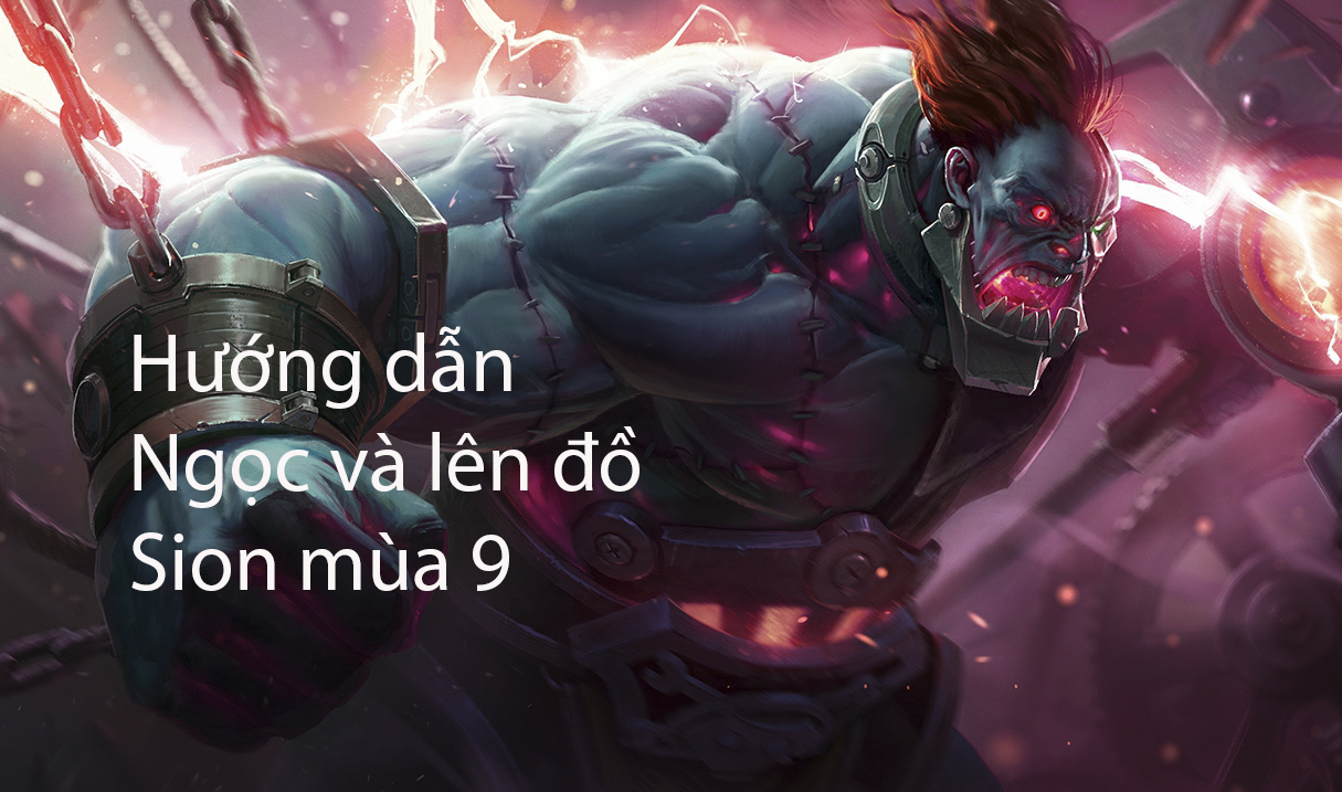 LMHT: Hướng dẫn Ngọc và lên đồ Sion Đường trên,đi rừng và hỗ trợ mùa 9