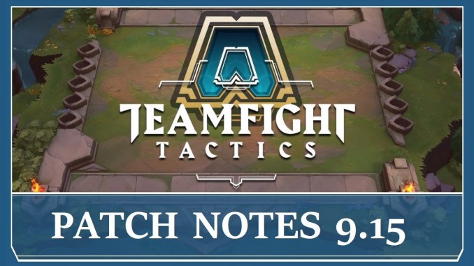 Đấu Trường Chân Lý: Chi tiết bản cập nhật 9.15 - Thay đổi meta toàn bộ game bạn cần biết