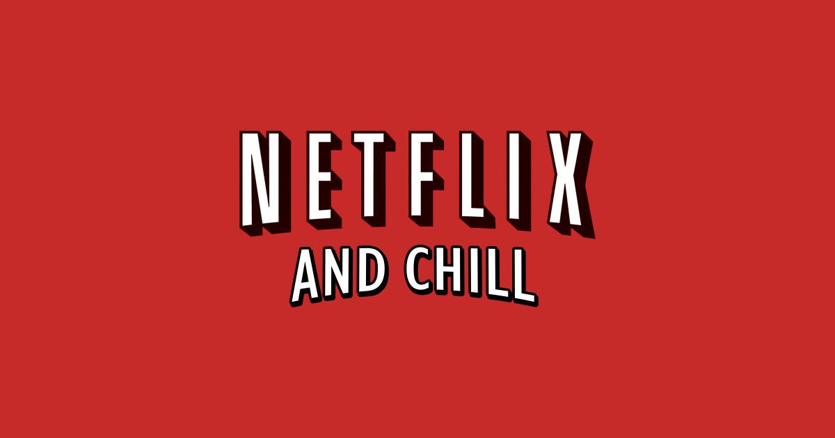 Ý nghĩa thật sự đằng sau cụm từ "Netflix and Chill"
