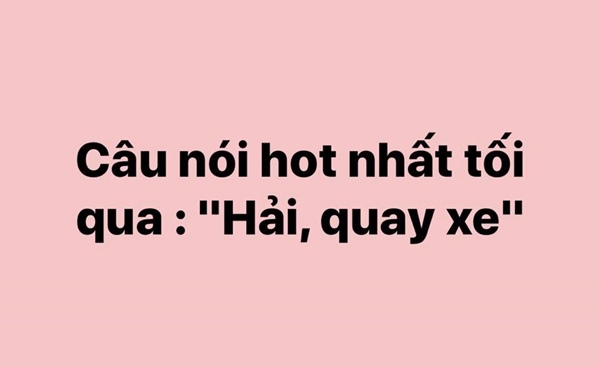 Hải, quay xe là gì ? Bổng nhiên trở thành hot trend trên mạng xã hội Việt Nam