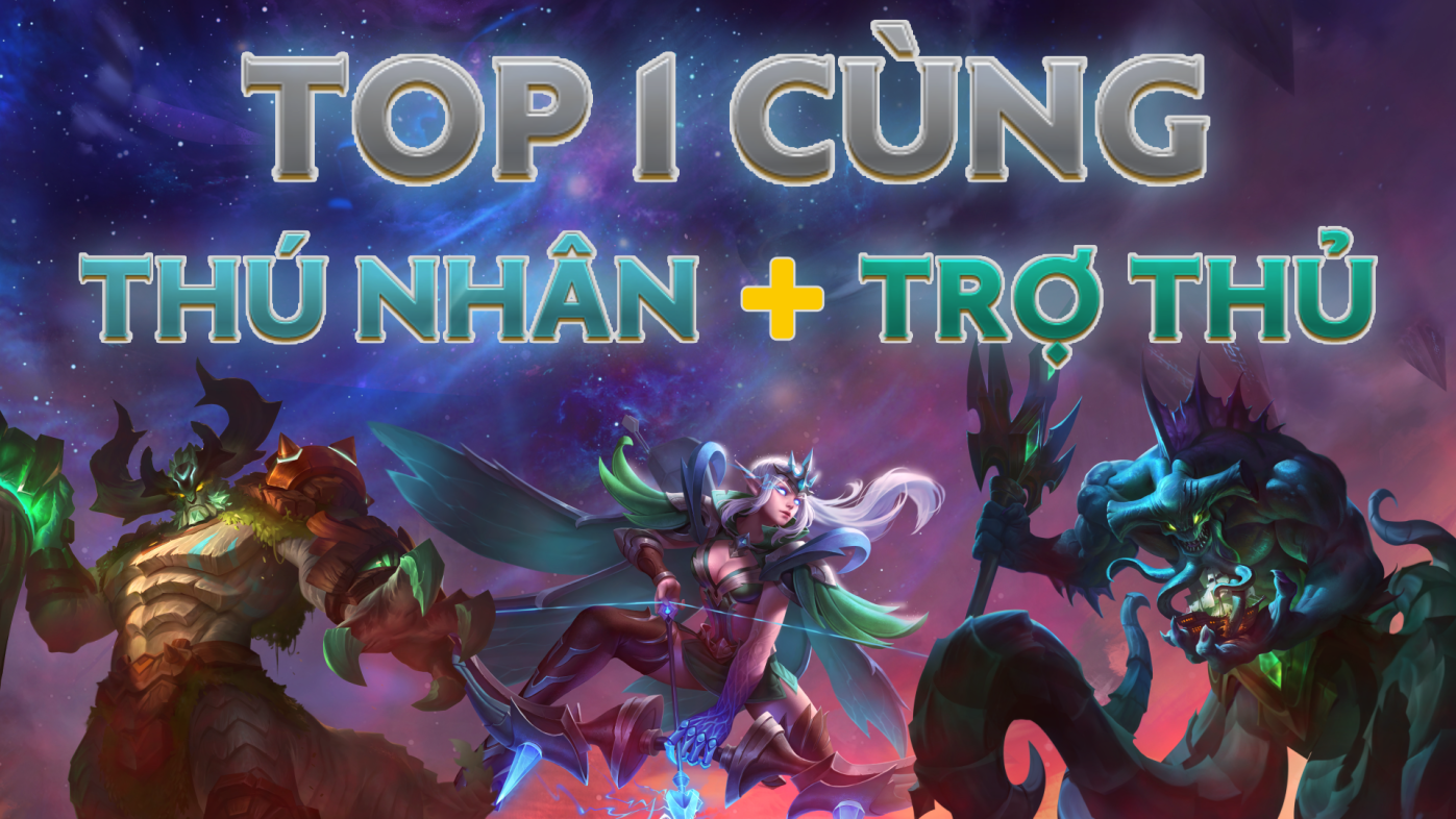 Cờ Liên Quân mùa 2 - Hướng dẫn chơi đội hình Thú Nhân Trợ Thủ cực mạnh cho late game