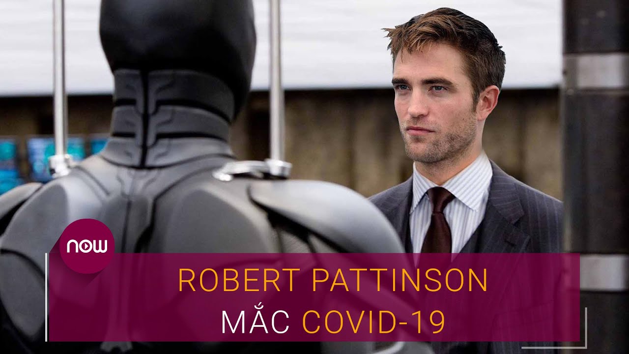 Việc Robert Pattinson mắc COVID-19 đã gây ra những hệ luỵ gì?