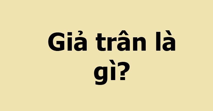 "Giả trân" là gì và "Giả trân" thường được sử dụng trong trường hợp nào?