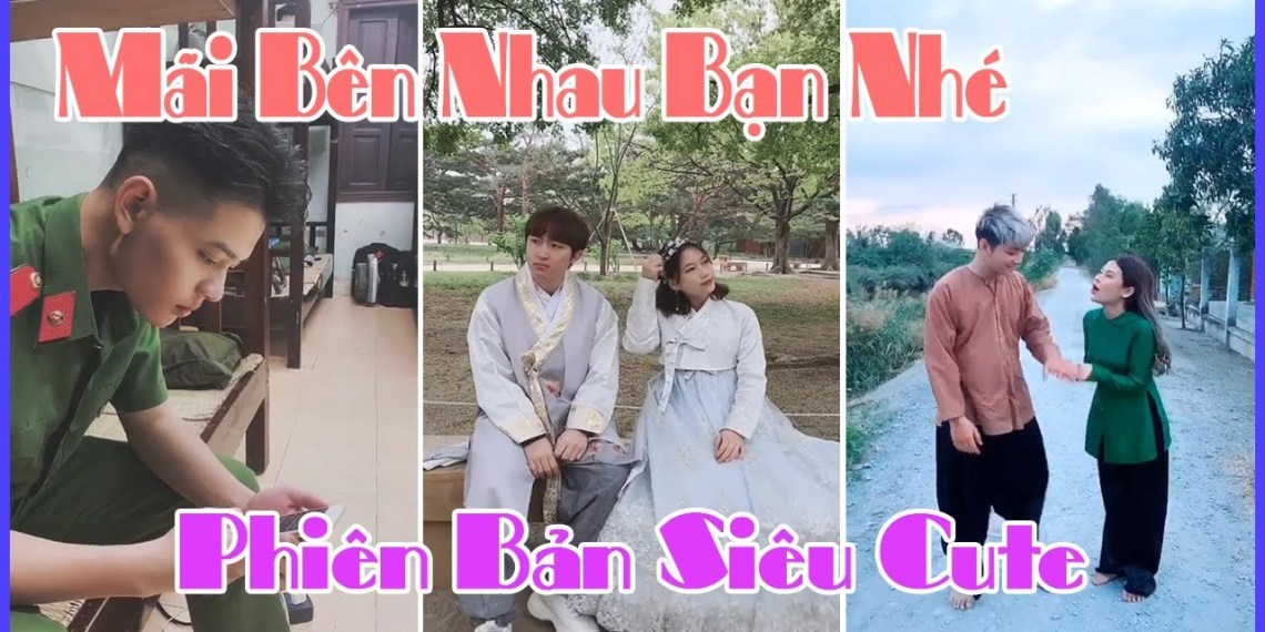 Tìm hiểu về "Mãi bên nhau bạn nhớ" - Trào lưu được cộng đồng mạng TikTok cực yêu thích