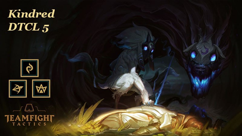 Hướng dẫn sử dụng Kindred để lật kèo cực mạnh tại Đấu Trường Chân Lý Mùa 5