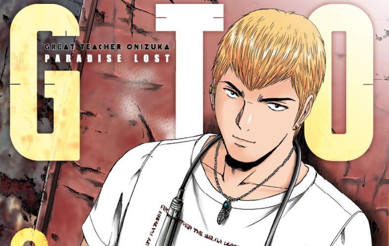 Không thể tin được! GTO: Paradise Lost sẽ là manga cuối cùng về thầy giáo huyền thoại Onizuka!