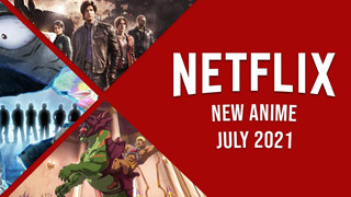 Netflix Xem Gì: Danh sách tất cả anime mới sẽ đổ bộ Netflix trong tháng 7/2021