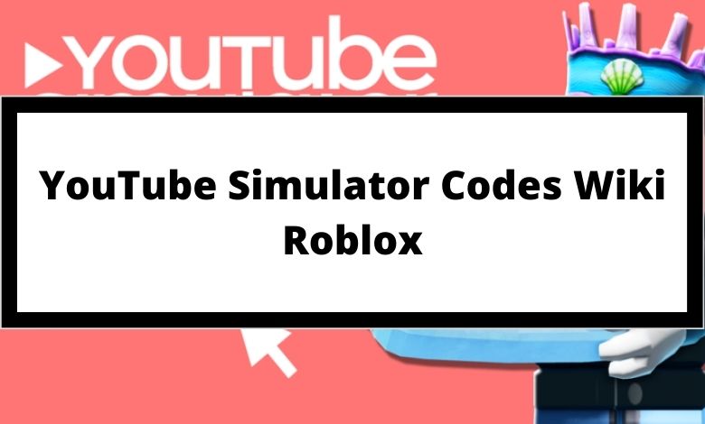 Tổng hợp Giftcode Youtube Simulator mới nhất tháng 7 năm 2021 và cách nhập