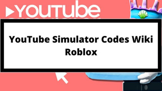 Tổng hợp Giftcode Youtube Simulator mới nhất tháng 7 năm 2021 và cách nhập