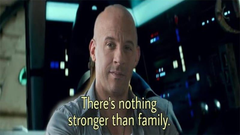 Meme Nothing Stronger Than Family hay when you have family là gì ?? Câu nói trở nên nổi tiếng từ series Fast and Furious