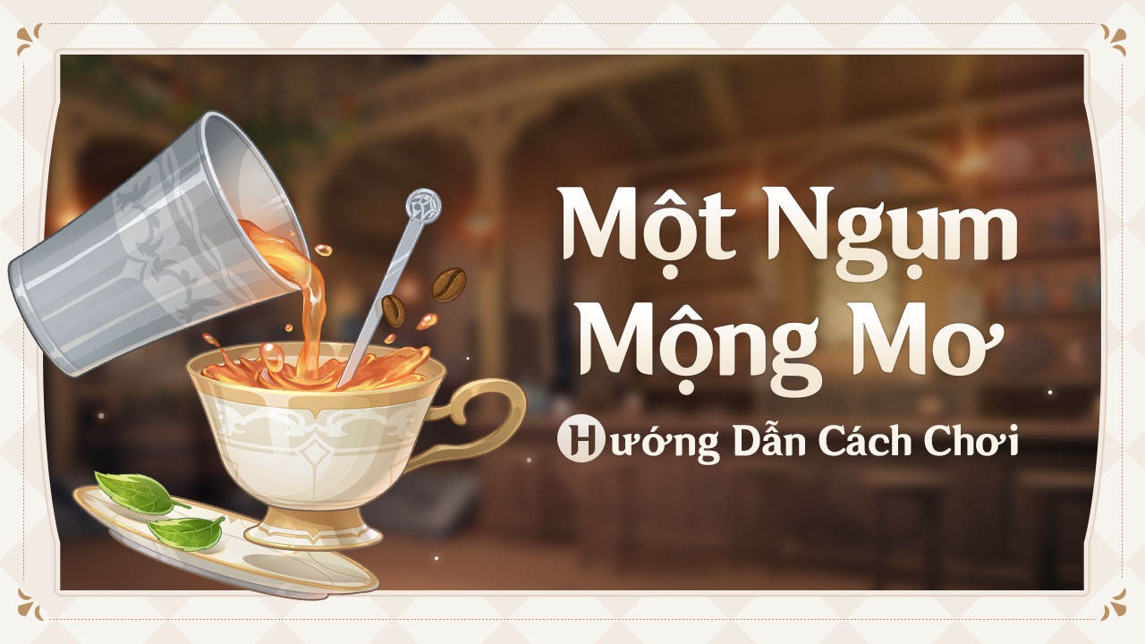 Genshin Impact: Hướng dẫn chi tiết sự kiện Một Ngụm Mộng Mơ mới ra mắt tại phiên bản 2.5