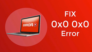 Error 0x0 0x0: Làm thế nào để Fix lỗi 0x0 0x0 vĩnh viễn trong Windows? 