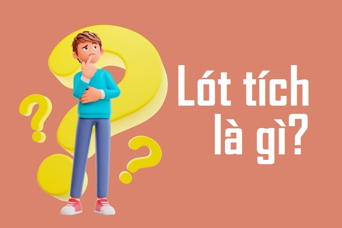 Lót tích là gì và vì sao cụm từ này được cư dân mạng sử dụng nhiều như thế?