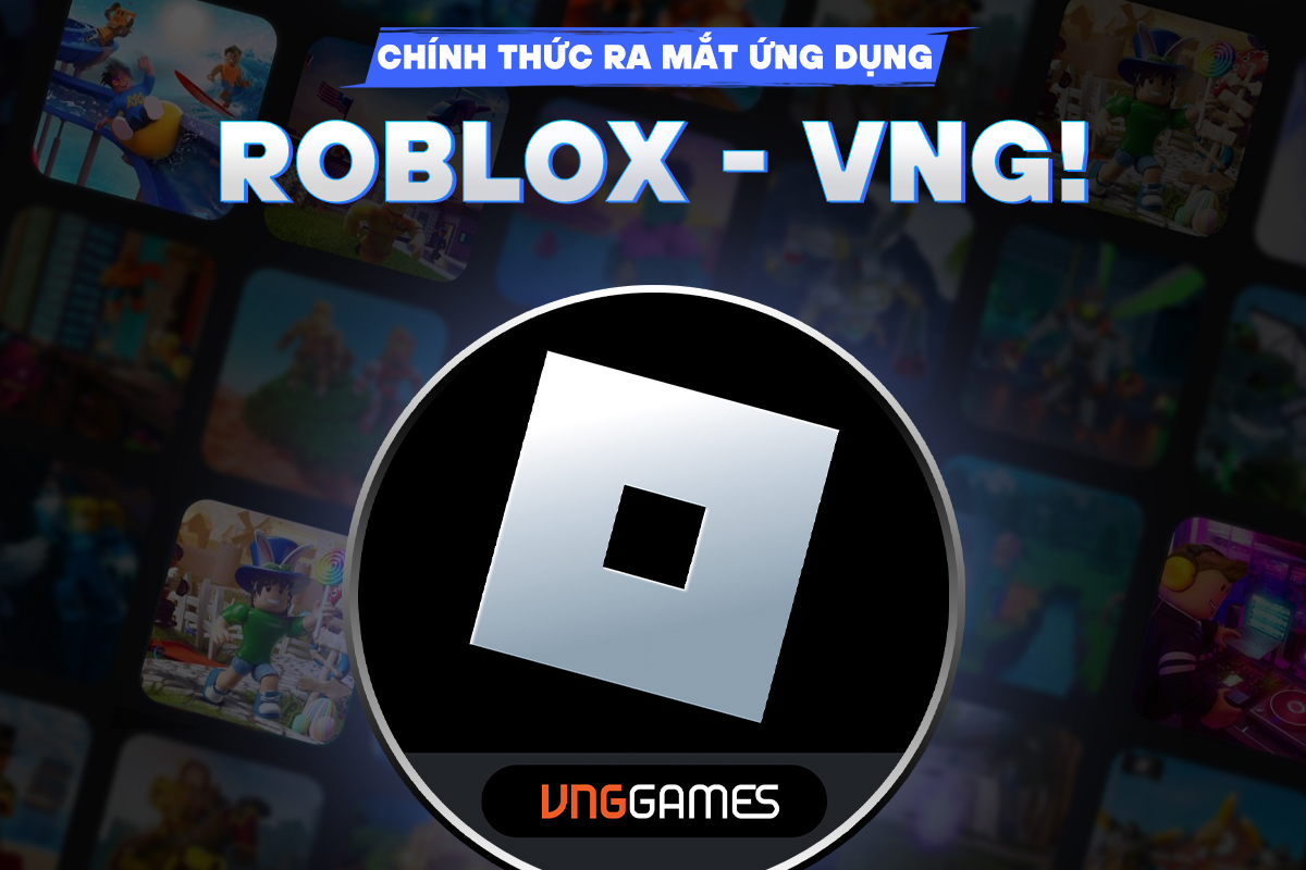Ứng dụng Roblox - VNG chính thức ra mắt tại thị trường việt nam 