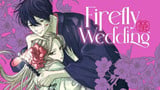 "Firefly Wedding": Khi tình yêu nảy mầm từ lưỡi dao của kẻ sát nhân